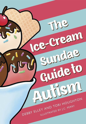 Book: The Ice Cream Sundae Guide to Autism by Debby Elley & Tori Houghton
